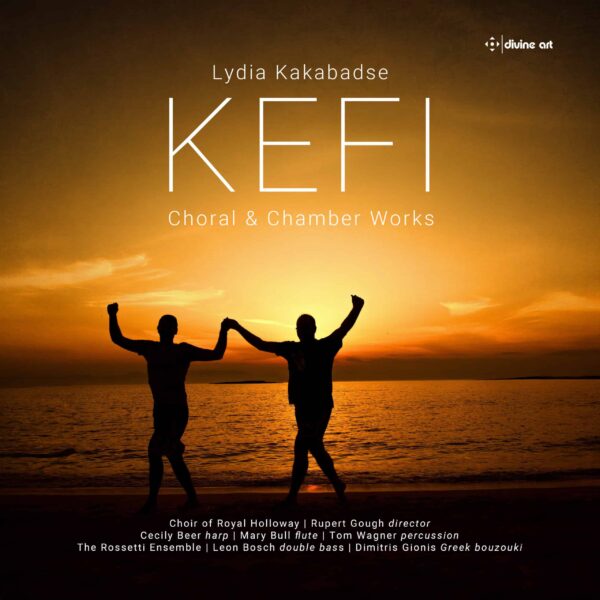 Kefi: Choral & Chamber Works by Lydia Kakabadse