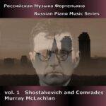 Russian Piano Music Vol. 1 - Shostakovich and Comrades