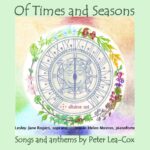 Of Times and Seasons - Songs and Anthems by Peter Lea-Cox