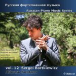 Russian Piano Music Volume 12 - Sergei Bortkiewicz