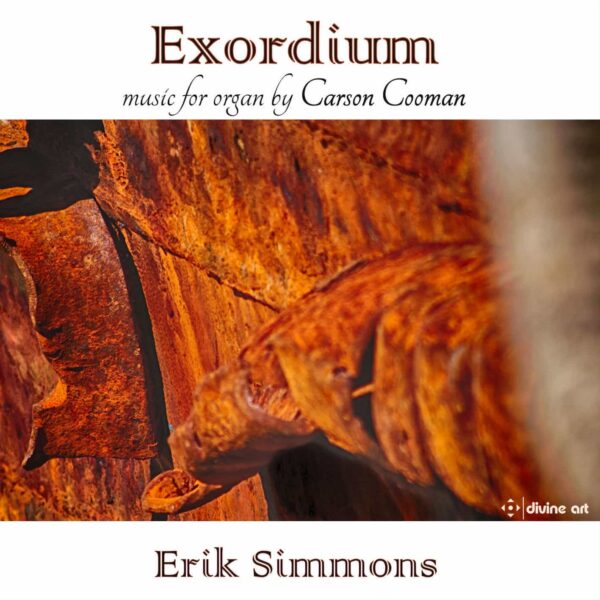 Exordium: Organ Music by Carson Cooman