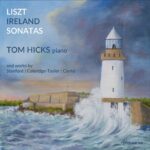 Tom Hicks: Liszt and Ireland Piano Sonatas